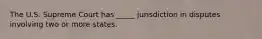 The U.S. Supreme Court has _____ jurisdiction in disputes involving two or more states.