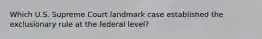 Which U.S. Supreme Court landmark case established the exclusionary rule at the federal level?