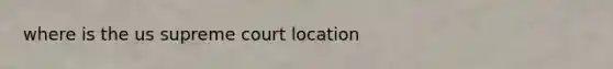 where is the us supreme court location