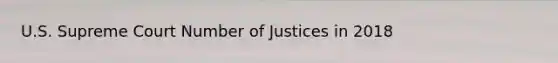 U.S. Supreme Court Number of Justices in 2018