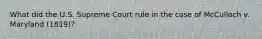 What did the U.S. Supreme Court rule in the case of McCulloch v. Maryland (1819)?