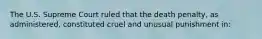 The U.S. Supreme Court ruled that the death penalty, as administered, constituted cruel and unusual punishment in: