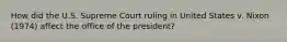 How did the U.S. Supreme Court ruling in United States v. Nixon (1974) affect the office of the president?