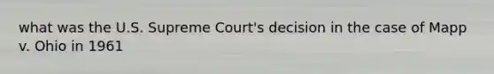 what was the U.S. Supreme Court's decision in the case of Mapp v. Ohio in 1961