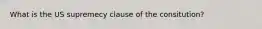 What is the US supremecy clause of the consitution?