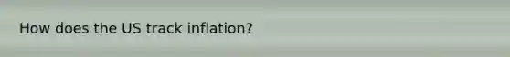 How does the US track inflation?