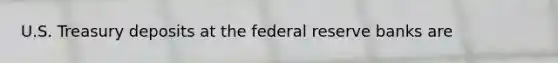 U.S. Treasury deposits at the federal reserve banks are