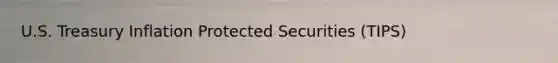 U.S. Treasury Inflation Protected Securities (TIPS)