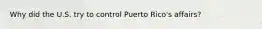 Why did the U.S. try to control Puerto Rico's affairs?