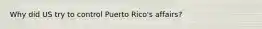 Why did US try to control Puerto Rico's affairs?