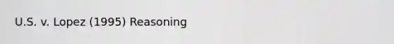 U.S. v. Lopez (1995) Reasoning
