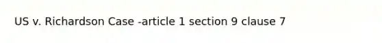 US v. Richardson Case -article 1 section 9 clause 7