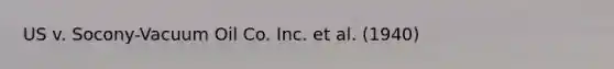 US v. Socony-Vacuum Oil Co. Inc. et al. (1940)