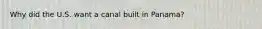 Why did the U.S. want a canal built in Panama?