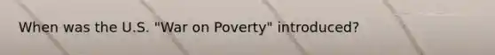 When was the U.S. "War on Poverty" introduced?