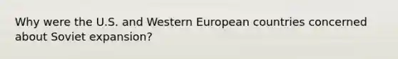 Why were the U.S. and Western European countries concerned about Soviet expansion?