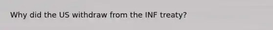 Why did the US withdraw from the INF treaty?