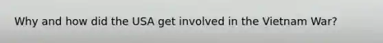 Why and how did the USA get involved in the Vietnam War?