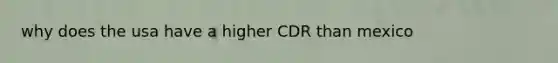 why does the usa have a higher CDR than mexico