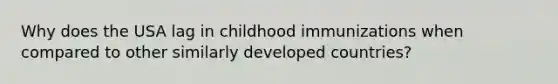 Why does the USA lag in childhood immunizations when compared to other similarly developed countries?