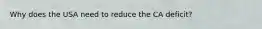 Why does the USA need to reduce the CA deficit?