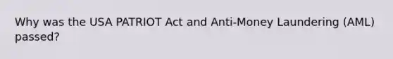 Why was the USA PATRIOT Act and Anti-Money Laundering (AML) passed?