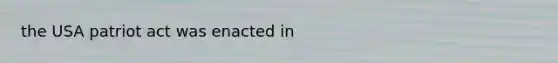 the USA patriot act was enacted in