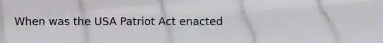 When was the USA Patriot Act enacted