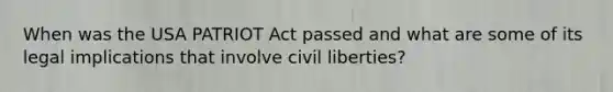 When was the USA PATRIOT Act passed and what are some of its legal implications that involve civil liberties?