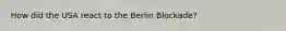 How did the USA react to the Berlin Blockade?