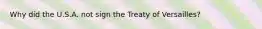 Why did the U.S.A. not sign the Treaty of Versailles?