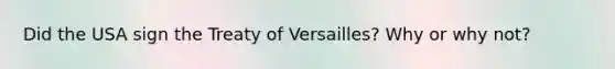 Did the USA sign the Treaty of Versailles? Why or why not?