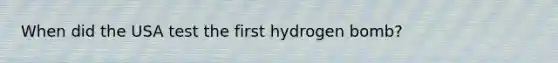 When did the USA test the first hydrogen bomb?