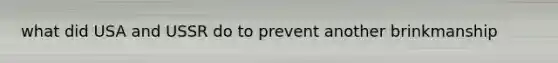 what did USA and USSR do to prevent another brinkmanship