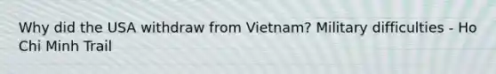 Why did the USA withdraw from Vietnam? Military difficulties - Ho Chi Minh Trail