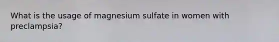 What is the usage of magnesium sulfate in women with preclampsia?