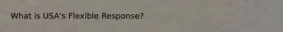 What is USA's Flexible Response?