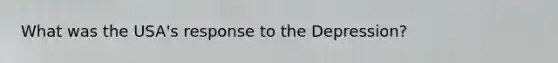 What was the USA's response to the Depression?