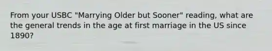 From your USBC "Marrying Older but Sooner" reading, what are the general trends in the age at first marriage in the US since 1890?