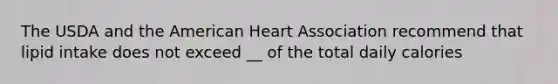 The USDA and the American Heart Association recommend that lipid intake does not exceed __ of the total daily calories