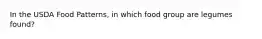 In the USDA Food Patterns, in which food group are legumes found?