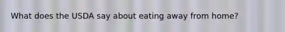 What does the USDA say about eating away from home?