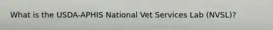 What is the USDA-APHIS National Vet Services Lab (NVSL)?