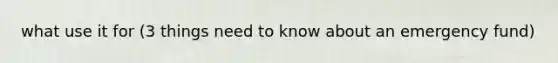 what use it for (3 things need to know about an emergency fund)