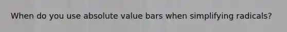 When do you use absolute value bars when simplifying radicals?