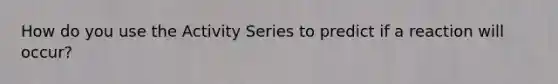 How do you use the Activity Series to predict if a reaction will occur?