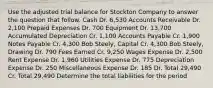 Use the adjusted trial balance for Stockton Company to answer the question that follow. Cash Dr. 6,530 Accounts Receivable Dr. 2,100 Prepaid Expenses Dr. 700 Equipment Dr. 13,700 Accumulated Depreciation Cr. 1,100 Accounts Payable Cr. 1,900 Notes Payable Cr. 4,300 Bob Steely, Capital Cr. 4,300 Bob Steely, Drawing Dr. 790 Fees Earned Cr. 9,250 Wages Expense Dr. 2,500 Rent Expense Dr. 1,960 Utilities Expense Dr. 775 Depreciation Expense Dr. 250 Miscellaneous Expense Dr. 185 Dr. Total 29,490 Cr. Total 29,490 Determine the total liabilities for the period