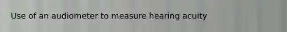 Use of an audiometer to measure hearing acuity