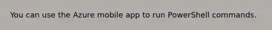 You can use the Azure mobile app to run PowerShell commands.