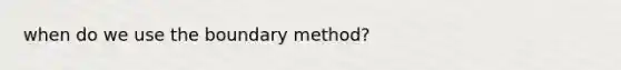 when do we use the boundary method?